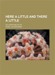 Here a Little and There a Little; Or, Scripture Facts,1234199602,9781234199609
