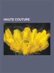 Haute Couture Adeline Andre, Anne Valerie Hash, Armani, Chanel, Christian Dior S.A., Christian LaCroix, Dominique Sirop, Elie SAAB,,1230532404,9781230532400