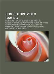 Competitive video gaming Deathmatch, Splash damage, Daigo Umehara, Warcraft III World Championships,1156427983,9781156427989