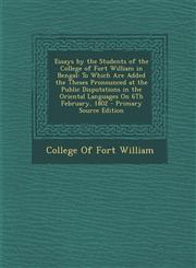 Essays by the Students of the College of Fort William in Bengal To Which Are Added the Theses Pronounced at the Public Disputations in the Oriental L,1294656058,9781294656050