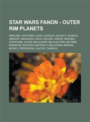 Star Wars Fanon - Outer Rim Planets Abelone, Acktundo, Acra, Acrolis, Alkuis IV, Alsacix, Amador, Angharad, Arca, Arcura, Ardos, Ardosia, Astrouine,,1234762269,9781234762261