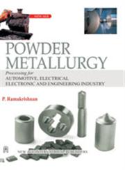 Powder Metallurgy Processing for Automotive, Electrical/Electronic and Engineering Industry 1st Edition, Reprint,8122420303,9788122420302