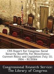 Crs Report for Congress Social Security Benefits for Noncitizens: Current Policy and Legislation July 22, 2004 - Rl32004,1294274511,9781294274513