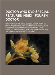 Doctor Who DVD Special Features Index - Fourth Doctor Bred for War: The Sontaran Collection, K9 Tales, Myths and Legends, New Beginnings, Revenge of the Cybermen | Silver Nemesis, Revisitations 1, The Complete Davros Collection,1234731746,9781234731748