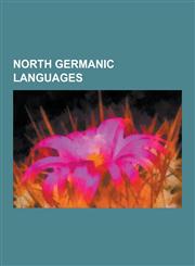 North Germanic Languages Swedish Language, Old Norse, Danish Language, Norwegian Language, Faroese Language, Norn Language, Bokmal, Nynorsk, IC,1230603581,9781230603582