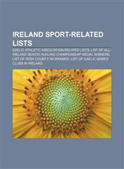 Ireland sport-related lists Gaelic Athletic Association-related lists, List of All-Ireland Senior Hurling Championship medal winners,1156818567,9781156818565