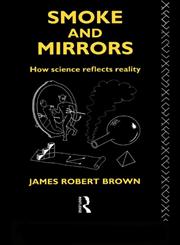 Smoke and Mirrors How Science Reflects Reality,0415091802,9780415091800