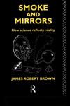Smoke and Mirrors How Science Reflects Reality,0415091802,9780415091800