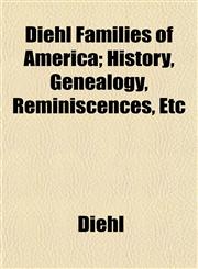 Diehl Families of America; History, Genealogy, Reminiscences, Etc,1152232355,9781152232358