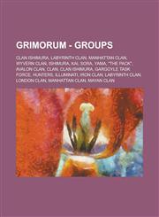 Grimorum - Groups Clan Ishimura, Labyrinth Clan, Manhattan Clan, Wyvern Clan, Ishimura, Kai, Sora, Yama, the Pack, Avalon Clan, Clan,,1234833891,9781234833893