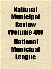 National Municipal Review (Volume 40),1152431900,9781152431904