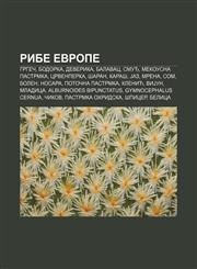 Ribe Evrope Grgeč, Bodorka, Deverika, Balavac, Smuđ, Mekousna pastrmka, Crvenperka, Šaran, Karaš, Jaz, Mrena, Som, Bolen, Nosara,1234017148,9781234017149