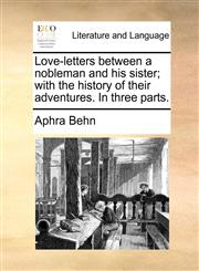Love-letters between a nobleman and his sister; with the history of their adventures. In three parts.,1170906877,9781170906873