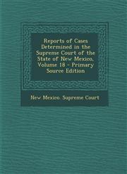 Reports of Cases Determined in the Supreme Court of the State of New Mexico, Volume 18,128994170X,9781289941703
