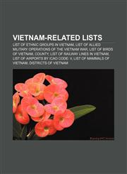 Vietnam-related lists List of ethnic groups in Vietnam, List of allied military operations of the Vietnam War, List of birds of Vietnam,1155796128,9781155796123
