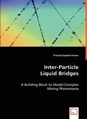 Inter-Particle Liquid Bridges - A Building Block to Model Complex Mixing Phenomena,3836476886,9783836476881