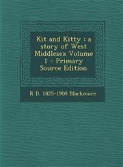 Kit and Kitty A Story of West Middlesex Volume 1 - Primary Source Edition,1294645730,9781294645733