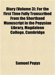 Diary (Volume 3); For the First Time Fully Transcribed From the Shorthand Manuscript in the Pepysian Library, Magdalene College, Cambridge,1152636952,9781152636958