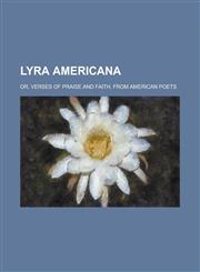 Lyra Americana; or, Verses of praise and faith, from American poets,1231083948,9781231083949