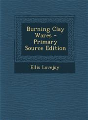 Burning Clay Wares - Primary Source Edition,1287727980,9781287727989