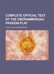 Complete official text of the Oberammergau passion-play,1231227486,9781231227480