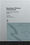 Renaissance Woman: A Sourcebook: The Construction of Femininities in England 1520-1680 (Constructions of Femininity in England),0415120462,9780415120463