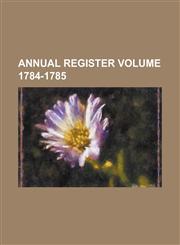 Annual Register Volume 1784-1785,1234207281,9781234207281