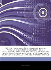 Articles On 1962 Plays, including Who's Afraid Of Virginia Woolf?, A Thousand Clowns, Tchin-tchin, Everything In The Garden, The Lover (play), Nosotros Somos Dios, Chamber Music (play), Words And Music (play), Exit The King, All That Fall,1243365633,9781243365637