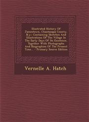 Illustrated History of Jamestown, Chautauqua County, N.Y. Containing Sketches and Illustrations of the Village in the Early Days of Its Existence, to,1294680277,9781294680277