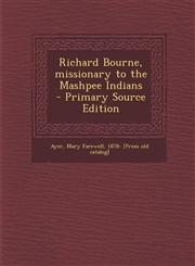 Richard Bourne, Missionary to the Mashpee Indians - Primary Source Edition,1295497840,9781295497843