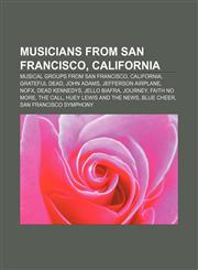 Musicians from San Francisco, California Musical groups from San Francisco, California, Grateful Dead, John Adams, Jefferson Airplane, NOFX,1233273175,9781233273171