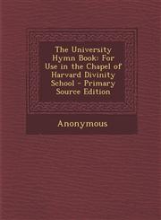 University Hymn Book For Use in the Chapel of Harvard Divinity School,1289444021,9781289444020