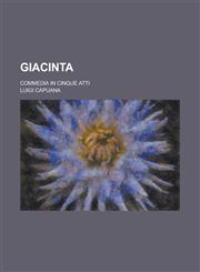 Giacinta; Commedia in Cinque Atti,1130371174,9781130371178