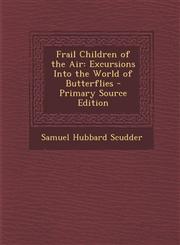 Frail Children of the Air Excursions Into the World of Butterflies,1287505074,9781287505075
