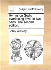 Hymns on God's everlasting love. In two parts. The second edition.,1170563309,9781170563304
