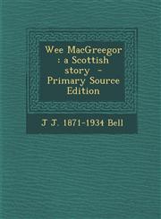 Wee Macgreegor A Scottish Story - Primary Source Edition,1293561460,9781293561461