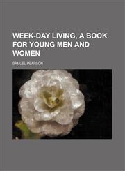 Week-day living, a book for young men and women,1150792728,9781150792724