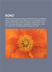 Bono Albums produced by Bono, Organizations founded by Bono, Songs written by Bono, City of Blinding Lights, Where the Streets Have No Name,1233295128,9781233295128