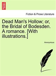Dead Man's Hollow; or, the Bridal of Bodesden. A romance. [With illustrations.],1241230323,9781241230326