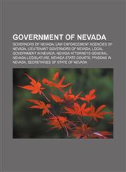 Government of Nevada Governors of Nevada, Law enforcement agencies of Nevada, Lieutenant Governors of Nevada, Local government in Nevada,1157102697,9781157102694