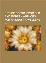 Bits of books, from old and modern authors, for railway travellers,1151706698,9781151706690
