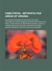 Familypedia - Metropolitan areas of Virginia Baltimore-Washington metropolitan area, Blacksburg-Christiansburg-Radford metropolitan area, Charlottesville metropolitan area, Danville, Virginia metropolitan area, Greater Richmond Region, Kingsport-Bristol,1234856395,9781234856397