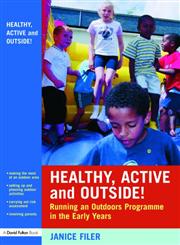 Healthy, Active and Outside! Running an Outdoors Programme in the Early Years 1st Edition,0415436524,9780415436526