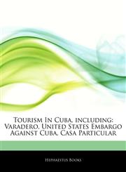 Articles On Tourism In Cuba, including Varadero, United States Embargo Against Cuba, Casa Particular,1242988602,9781242988608