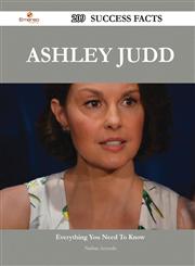 Ashley Judd 209 Success Facts - Everything You Need to Know about Ashley Judd,1488554315,9781488554315