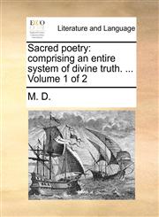 Sacred poetry comprising an entire system of divine truth. ...  Volume 1 of 2,1140872362,9781140872368