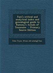 Fain's Critical and Analytical Index and Genealogical Guide to Ramsey's Annals of Tennessee - Primary Source Edition,1293747610,9781293747612