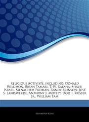 Articles On Religious Activists, including Donald Wildmon, Brian Tamaki, T. W. Ratana, Shavei Israel, Menachem Froman, Randy Brinson, JosÃ© S. Landaverde, Anthony J. Motley, Dois I. Rosser Jr., William Tam,1242980490,9781242980497