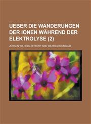 Ueber Die Wanderungen Der Ionen Wahrend Der Elektrolyse (2 ),1130795411,9781130795417