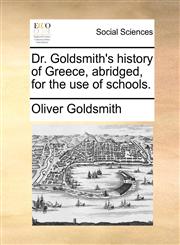 Dr. Goldsmith's history of Greece, abridged, for the use of schools.,1170865283,9781170865286